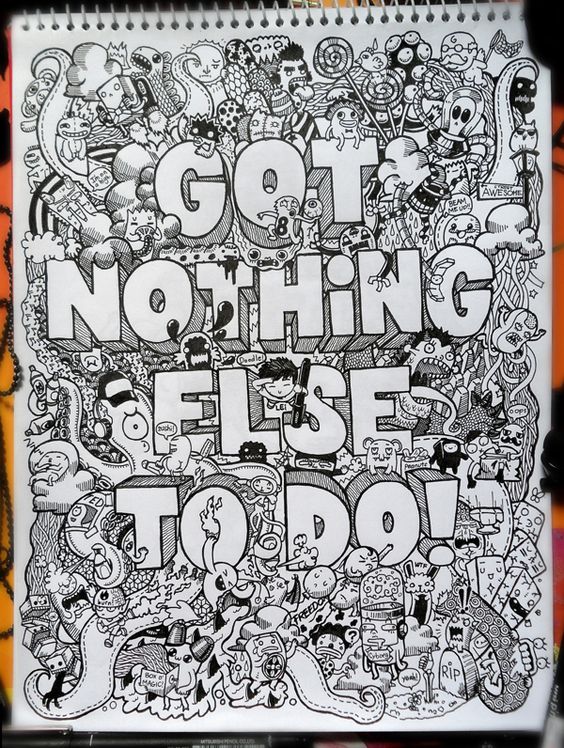 lots of doodles surrounding the words : got nothing else to do