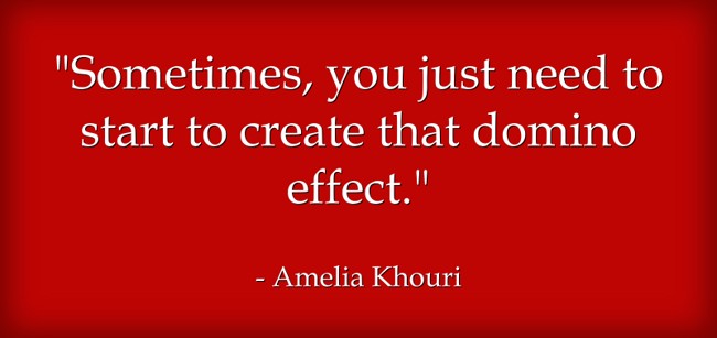 amelia khouri's quote sometimes you just need to start to create that domino effect